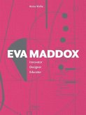 Eva Maddox: Innovator, Designer, Educator