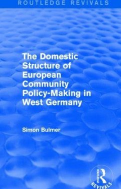 The Domestic Structure of European Community Policy-Making in West Germany (Routledge Revivals) - Bulmer, Simon