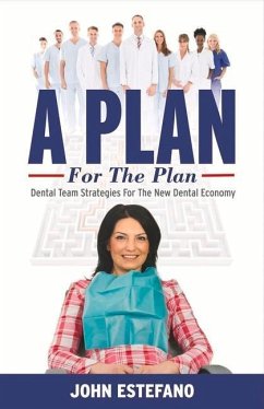 A Plan for the Plan: Dental Team Strategies for the New Dental Economy. Volume 1 - Estefano, John