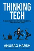 Thinking Tech: Thoughts on the Key Technological Trends of Our Times Volume 1