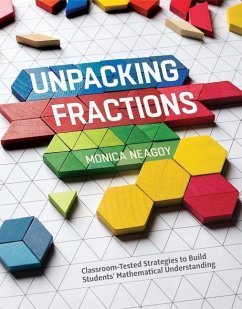 Unpacking Fractions: Classroom-Tested Strategies to Build Students' Mathematical Understanding - Neagoy, Monica