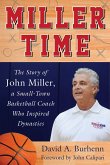 Miller Time: The Story of John Miller, a Small-Town Basketball Coach Who Inspired Dynasties