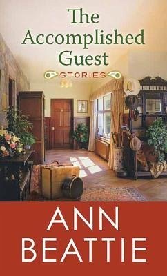 The Accomplished Guest - Beattie, Ann