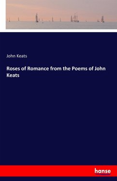 Roses of Romance from the Poems of John Keats