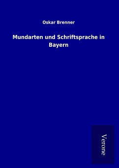 Mundarten und Schriftsprache in Bayern - Brenner, Oskar