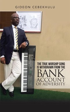 The True Worship Song is Withdrawn from the Bank Account of Adversity - Cebekhulu, Gideon