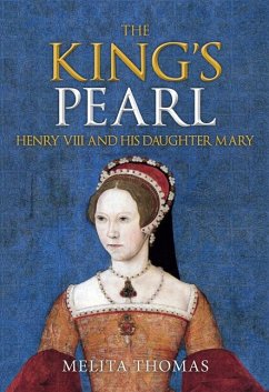 The King's Pearl: Henry VIII and His Daughter Mary - Thomas, Melita