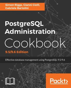 PostgreSQL Administration Cookbook, 9.5/9.6 Edition - Riggs, Simon; Ciolli, Gianni; Bartolini, Gabriele