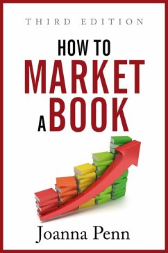 How to Market a Book: Third Edition (eBook, ePUB) - Penn, Joanna