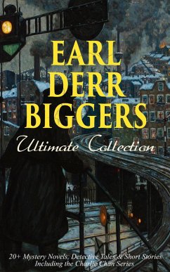 Cover EARL DERR BIGGERS Ultimate Collection: 20+ Mystery Novels, Detective Tales & Short Stories, Including the Charlie Chan Series (Illustrated) (eBook, ePUB)