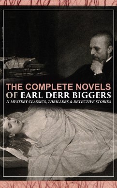 The Complete Novels of Earl Derr Biggers: 11 Mystery Classics, Thrillers & Detective Stories (eBook, ePUB) - Biggers, Earl Derr