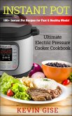 Instant Pot: Ultimate Electric Pressure Cooker Cookbook - 100+ Instant Pot Recipes for Fast & Healthy Meals! (eBook, ePUB)