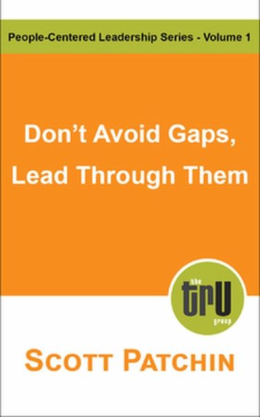 Don't Avoid Gaps, Lead Through Them (People-Centered Leadership, #1) (eBook, ePUB) Don't Avoid Gaps, Lead Through Them (People-Centered Leadership, #1) (eBook, ePUB)