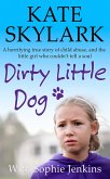 Dirty Little Dog: A Horrifying True Story of Child Abuse, and the Little Girl Who Couldn't Tell a Soul (Skylark Child Abuse True Stories) (eBook, ePUB)
