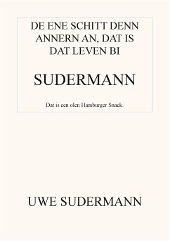 De ene schitt den andern an, dat is dat Leven bi Sudermann (eBook, ePUB) - Sudermann, Uwe