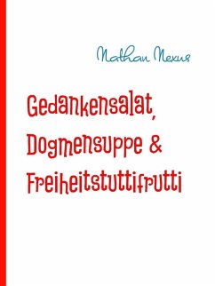 Gedankensalat, Dogmensuppe & Freiheitstuttifrutti (eBook, ePUB) - Nexus, Nathan