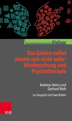 Das Gehirn selbst nimmt sich nicht wahr: Hirnforschung und Psychotherapie - Heinz, Andreas;Roth, Gerhard