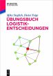 Übungsbuch Logistik-Entscheidungen... - Bild 1