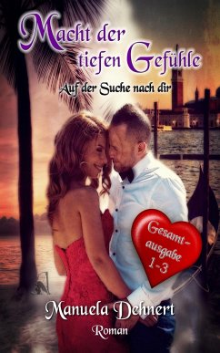 Macht der tiefen Gefühle - Auf der Suche nach dir Gesamtsausgabe Band 1 - 3 (eBook, ePUB) - Dehnert, Manuela