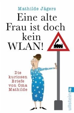 Eine alte Frau ist doch kein WLAN! - Jägers, Mathilde