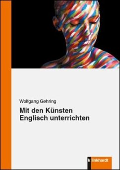 Mit den Künsten Englisch unterrichten - Gehring, Wolfgang