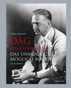 Dag Hammarskjöld: Das Unmögliche möglich machen - Die Biografie