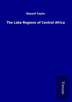 The Lake Regions of Central Africa - Taylor, Bayard