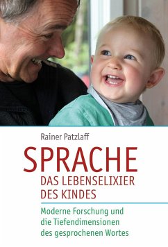 Sprache - das Lebenselixier des Kindes - Patzlaff, Rainer