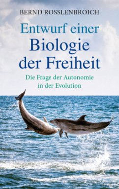 Entwurf einer Biologie der Freiheit - Roßlenbroich, Bernd