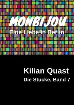 Die Stücke, Band 7 - MONBIJOU - Eine Liebe in Berlin - Quast, Kilian