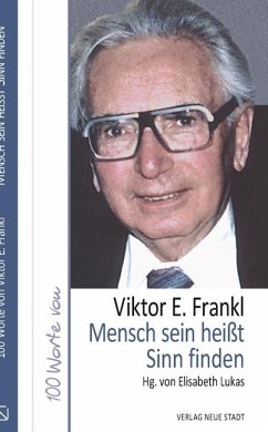 Mensch sein heißt Sinn finden - Frankl, Viktor E.