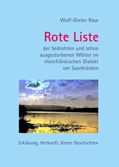 Rote Liste der bedrohten und schon ausgestorbenen Wörter im rheinfränkischen Dialekt um Saarbrücken - Rase, Wolf-Dieter