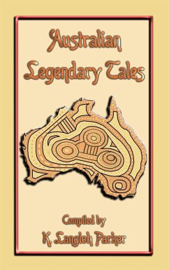 Australian Legendary Tales - 31 Children's Aboriginal Stories from the Outback (eBook, ePUB)