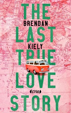 The Last True Lovestory (eBook, ePUB) - Kiely, Brendan