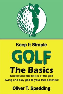 Keep it Simple Golf - The Basics (eBook, ePUB) - Spedding, Oliver T.