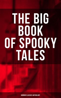 The Big Book of Spooky Tales - Horror Classics Anthology (eBook, ePUB) - Hawthorne, Nathaniel; Poe, Edgar Allan; Collins, Wilkie; Adam, Villiers; Moffett, C.; Archer, William; Marryat, F.; O'Brien, Fitz-James; de Maupassant, Guy; Stevenson, R. L.; Harvey, W. F.; James, M. R.; Rickford, Katherine; Younger, Pliny the; Gautier, Théopile; Oliphant, Margaret; Hearn, Lafcadio; Fernando, C. B.; Matthews, Brander; French, Joseph L.