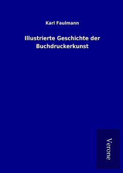Illustrierte Geschichte der Buchdruckerkunst - Faulmann, Karl