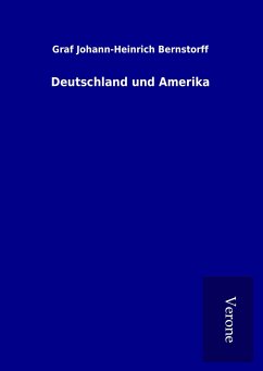 Deutschland und Amerika - Bernstorff, Graf Johann-Heinrich