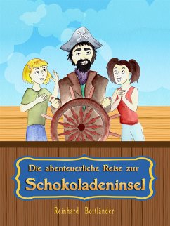 Die abenteuerliche Reise zur Schokoladeninsel (eBook, ePUB) - Bottländer, Reinhard