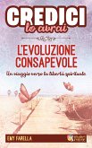 Credici, lo avrai - L'EVOLUZIONE CONSAPEVOLE (eBook, ePUB)