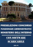 Preselezioni Concorso FUNZIONARI AMMINISTRATIVI MINISTERO DELL&quote;INTERNO (eBook, ePUB)
