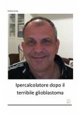 Ipercalcolatore dopo il terribile glioblastoma (fixed-layout eBook, ePUB)