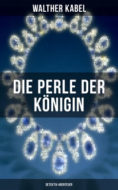 Die Perle der Königin (Detektiv-Abenteuer) (eBook, ePUB) - Kabel, Walther