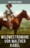 Wildwestromane von Walther Kabel (eBook, ePUB)