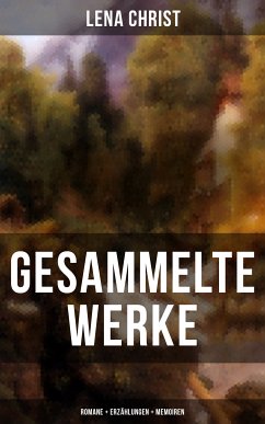 Gesammelte Werke: Romane + Erzählungen + Memoiren (eBook, ePUB) - Christ, Lena