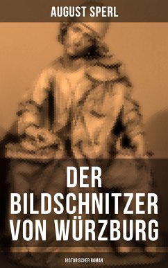 Der Bildschnitzer von Würzburg (Historischer Roman) (eBook, ePUB) - Sperl, August