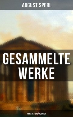 Gesammelte Werke: Romane & Erzählungen (eBook, ePUB) - Sperl, August