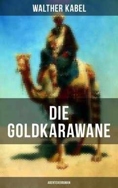 Die Goldkarawane (Abenteuerroman) (eBook, ePUB) - Kabel, Walther
