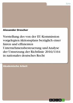 Vorstellung des von der EU-Kommission vorgelegten Aktionsplans bezüglich einer fairen und effizienten Unternehmensbesteuerung und Analyse der Umsetzung der Richtlinie 2016/1164 in nationales deutsches Recht (eBook, PDF)