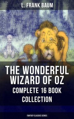 THE WONDERFUL WIZARD OF OZ – Complete 16 Book Collection (Fantasy Classics Series) (eBook, ePUB) - Baum, L. Frank